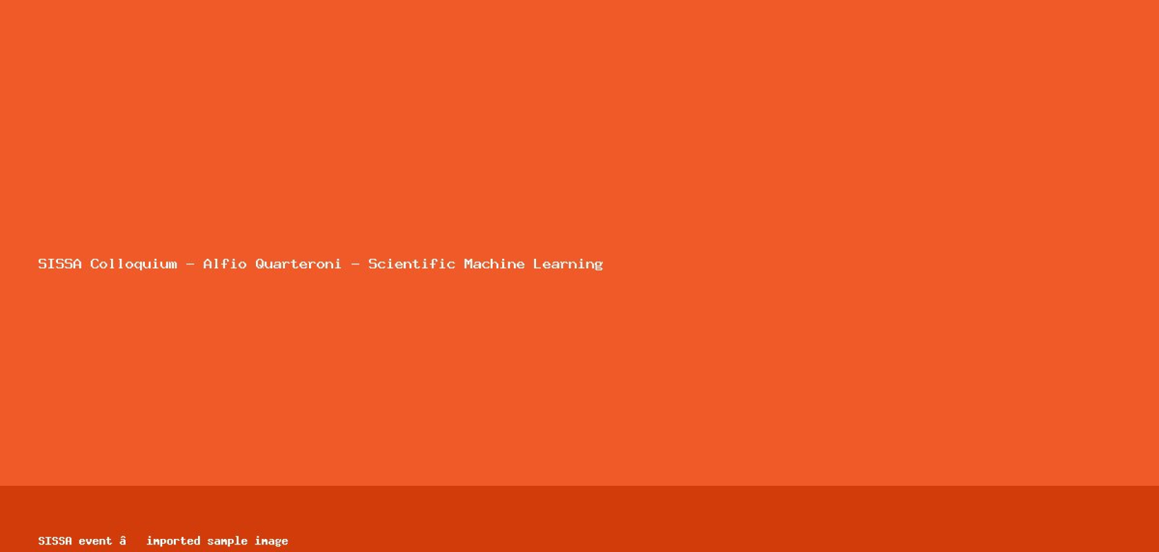Event image: SISSA Colloquium - Alfio Quarteroni - Scientific Machine Learning (Mathematics, SISSA) / Immagine evento: SISSA Colloquium - Alfio Quarteroni - Scientific Machine Learning (Mathematics, SISSA)